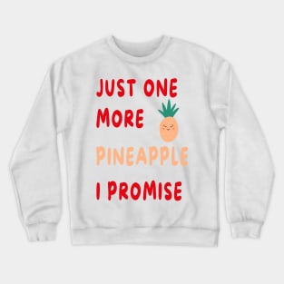 Just One More Pineapple I Promise Crewneck Sweatshirt